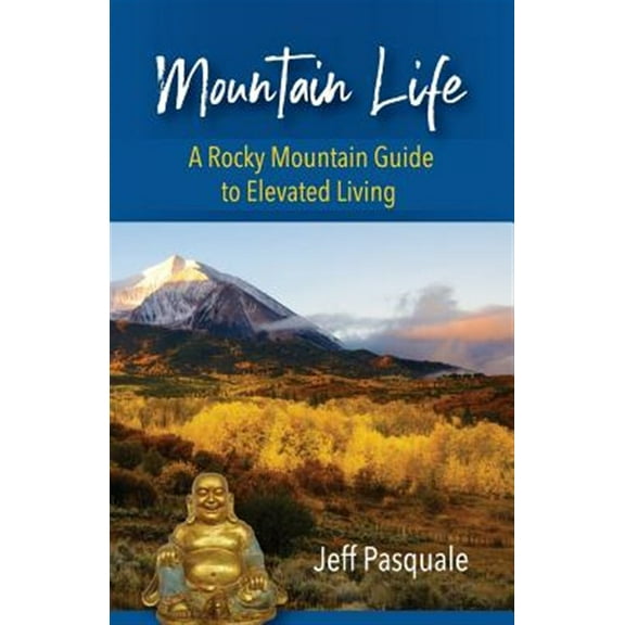 Mountain Life: A Rocky Mountain Guide to Elevated Living (Paperback)