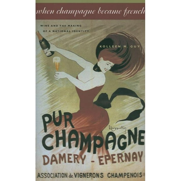 Johns Hopkins University Studies in Hist When Champagne Became French: Wine and the Making of a National Identity, Book 121, (Paperback)