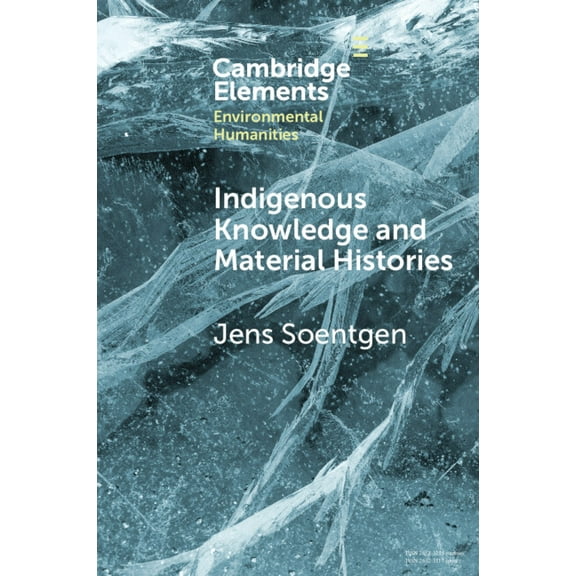 Elements in Environmental Humanities Indigenous Knowledge and Material Histories, (Paperback)