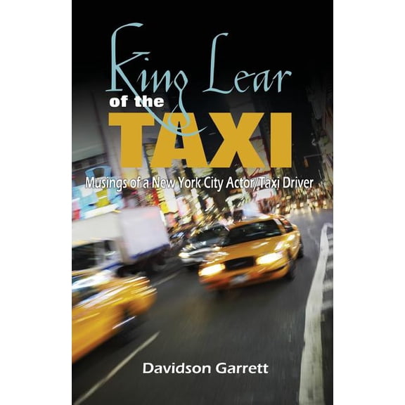 King Lear of the Taxi: Musings of a New York City Actor/Taxi Driver (Paperback)