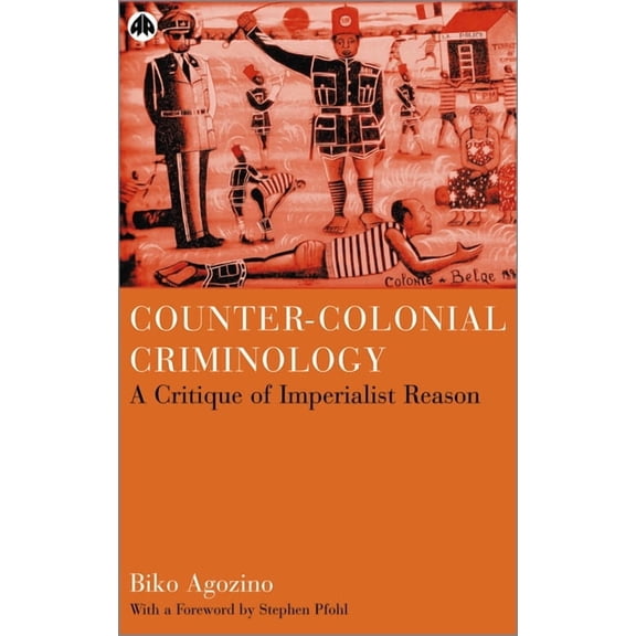 Counter-Colonial Criminology: A Critique of Imperialist Reason, (Paperback)