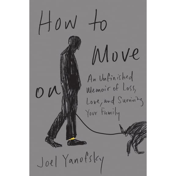 How to Move on: An Unfinished Memoir of Loss, Love, and Surviving Your Family, (Paperback)