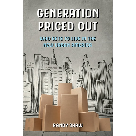 Generation Priced Out : Who Gets to Live in the New Urban America (Edition 1) (Hardcover)