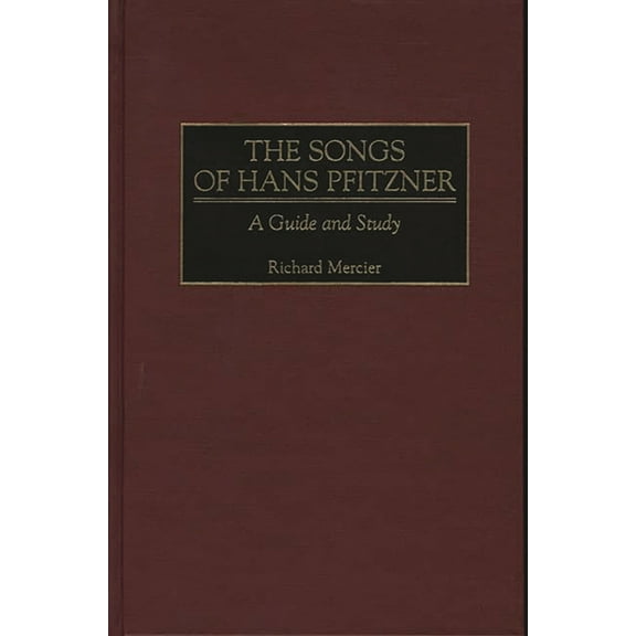 Music Reference Collection The Songs of Hans Pfitzner: A Guide and Study, (Hardcover)