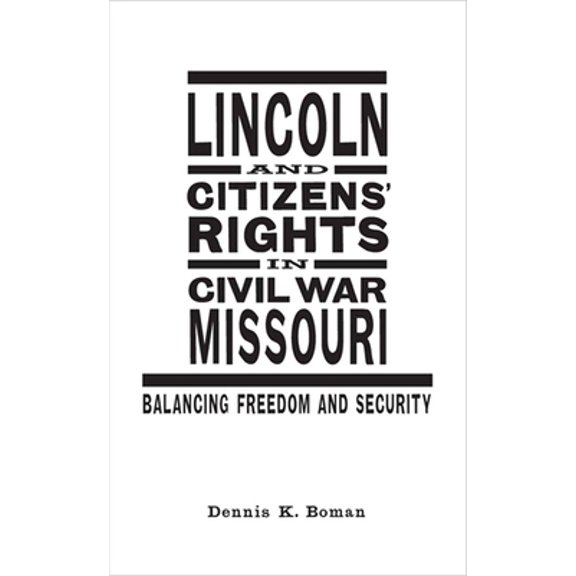 Pre-Owned Lincoln and Citizens' Rights in Civil War Missouri: Balancing Freedom and Security (Hardcover) 080713693X 9780807136935