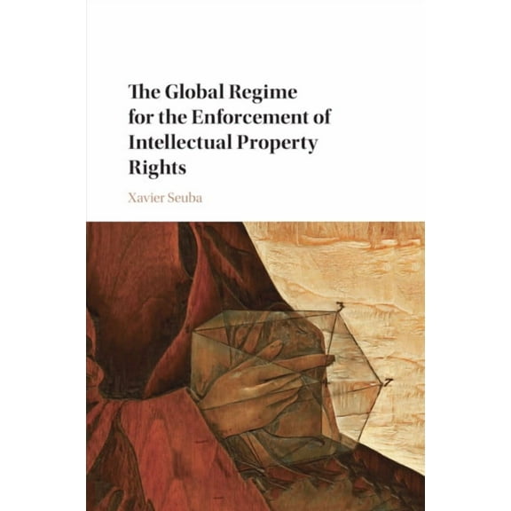The Global Regime for the Enforcement of Intellectual Property Rights, (Paperback)