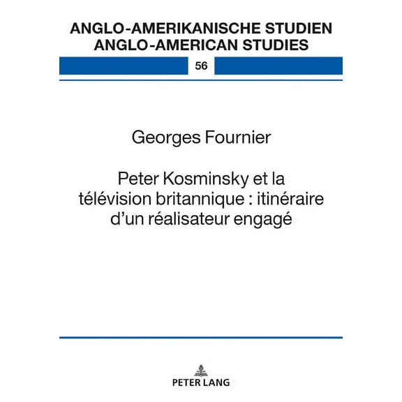Anglo-Amerikanische Studien / Anglo-Amer Peter Kosminsky Et La TÃ©lÃ©vision Britannique: ItinÃ©raire d'Un RÃ©alisateur EngagÃ©, Book 56, (Hardcover)