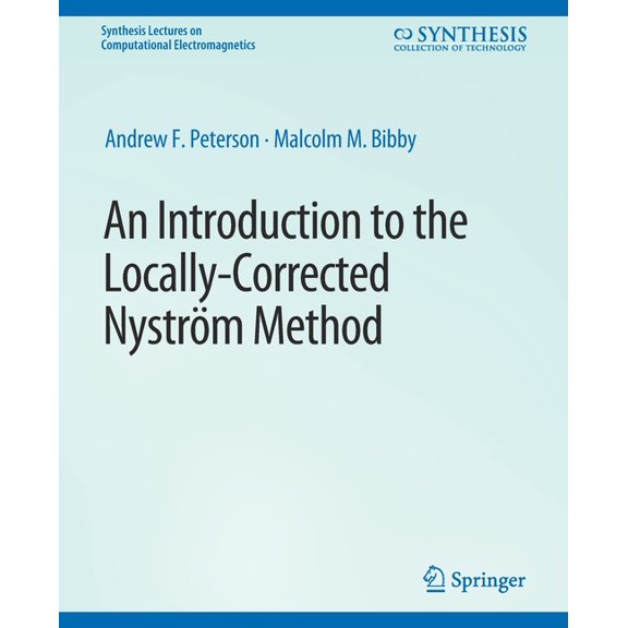 Synthesis Lectures on Computational Elec An Introduction to the Locally Corrected Nystrom Method, (Paperback)