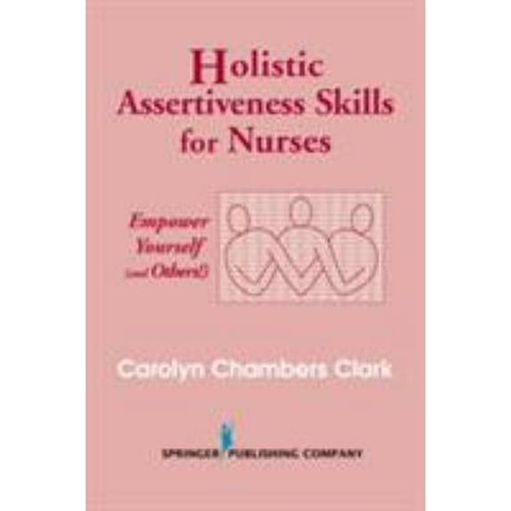 Pre-Owned Holistic Assertiveness Skills for Nurses: Empower Yourself (and Others!) (Paperback) 0826117147 9780826117144
