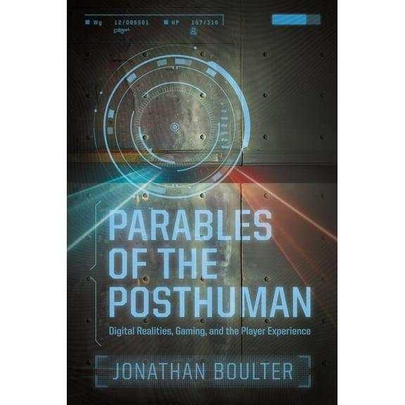 Contemporary Approaches to Film and Medi Parables of the Posthuman: Digital Realities, Gaming, and the Player Experience, (Paperback)