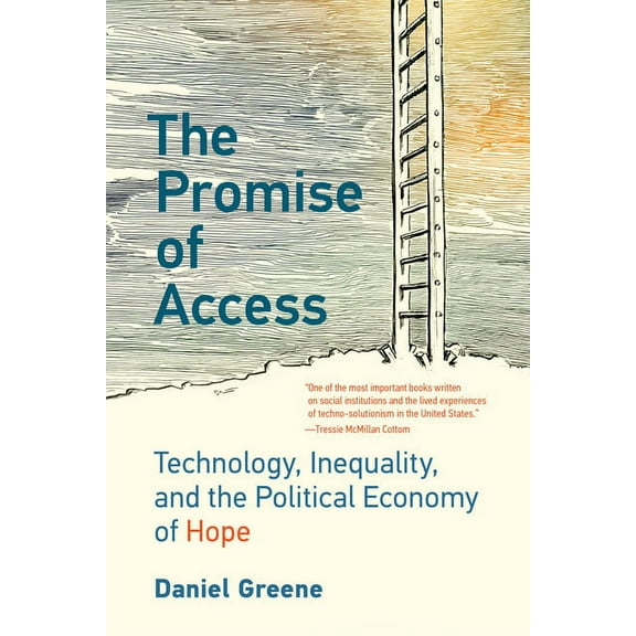 The Promise of Access: Technology, Inequality, and the Political Economy of Hope, (Paperback)