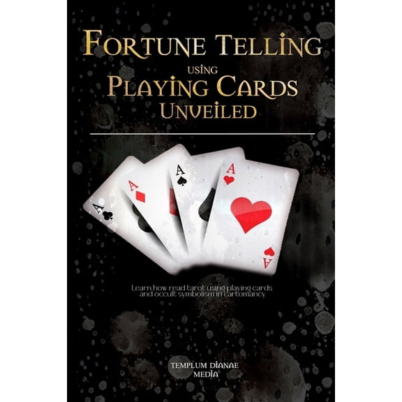 Fortune Telling using Playing Cards Unveiled: Learn how read tarot using playing cards and occult symbolism in cartomanc, (Paperback)