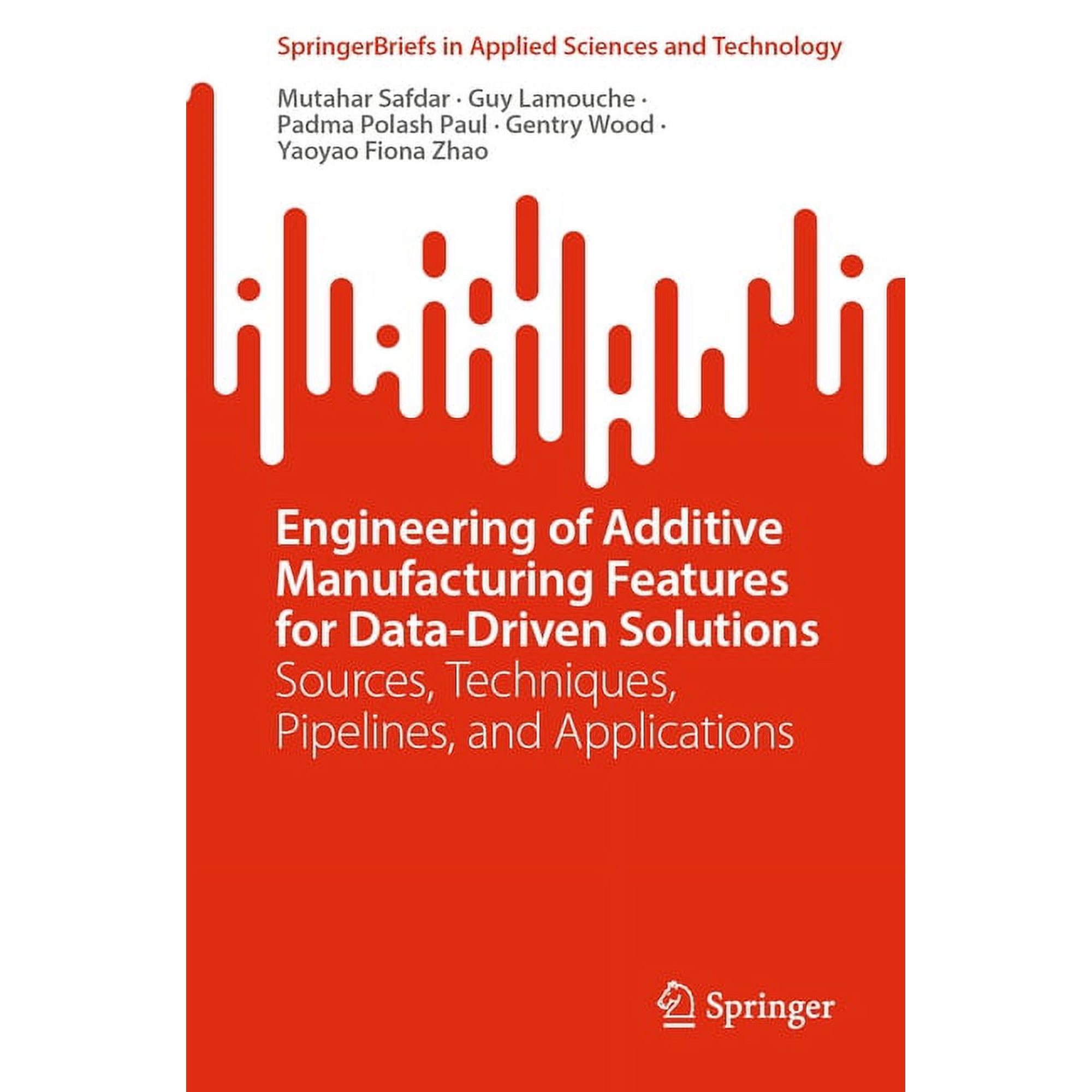 Springerbriefs in Applied Sciences and T Engineering of Additive Manufacturing Features for Data-Driven Solutions: Sources Techniques Pipelines and Applicatio (Paperback)