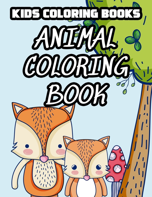 Kids Coloring Books Animal Coloring Book: Childrens Coloring Book Of ...