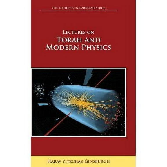 Lectures on Torah and Modern Physics (the Lectures in Kabbalah Series) (Hardcover)