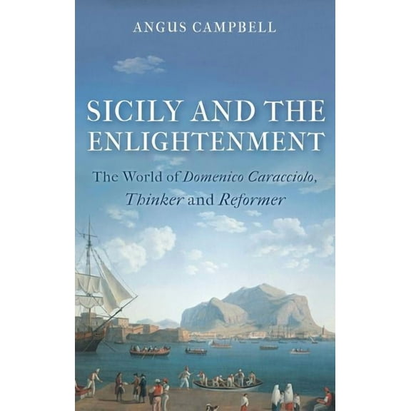 Sicily and the Enlightenment: The World of Domenico Caracciolo, Thinker and Reformer (Hardcover)