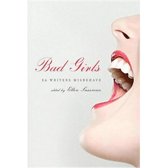 Bad Girls: 26 Writers Misbehave, (Paperback)