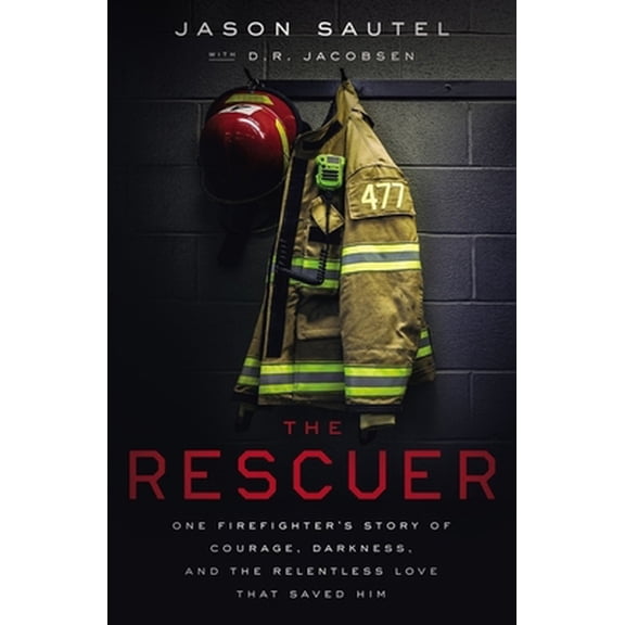 Pre-Owned The Rescuer: One Firefighter's Story of Courage, Darkness, and the Relentless Love That Saved Him (Hardcover) 1400216478 9781400216475