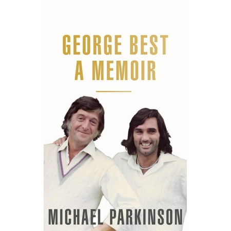 George Best: A Memoir: A unique biography of a football icon - (Michael Parkinson Best Interviews)