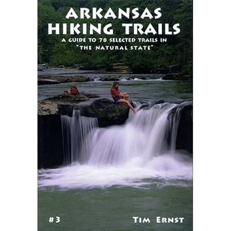 Arkansas Hiking Trails : A Guide to 78 Selected Trails in 