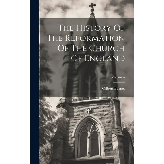 The History Of The Reformation Of The Church Of England; Volume 5 (Hardcover)