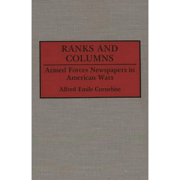 Contributions to the Study of Mass Media Ranks and Columns: Armed Forces Newspapers in American Wars, (Hardcover)