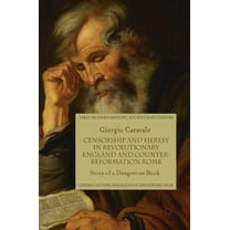 Early Modern History: Society and Cultur Censorship and Heresy in Revolutionary England and Counter-Reformation Rome: Story of a Dangerous Book, (Hardcover)