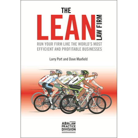 The Lean Law Firm : Run Your Firm Like the World's Most Efficient and Profitable