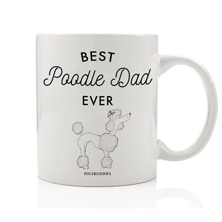 Best Poodle Dad Ever Coffee Tea Mug Gift Idea Daddy Father Pop Loves Poodles Adopted Dog Rescued Shelter Puppy Pet Adoption Christmas Birthday Present 11oz Ceramic Beverage Cup by Digibuddha (Best Presents For Dads 60th Birthday)