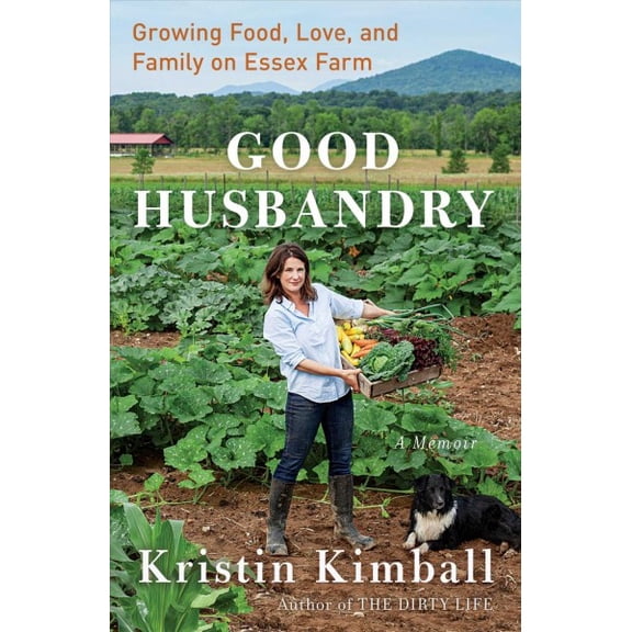 Pre-Owned Good Husbandry : Growing Food, Love, and Family on Essex Farm, Hardcover by Kimball, Kristin, ISBN 1501111531, ISBN-13 9781501111532