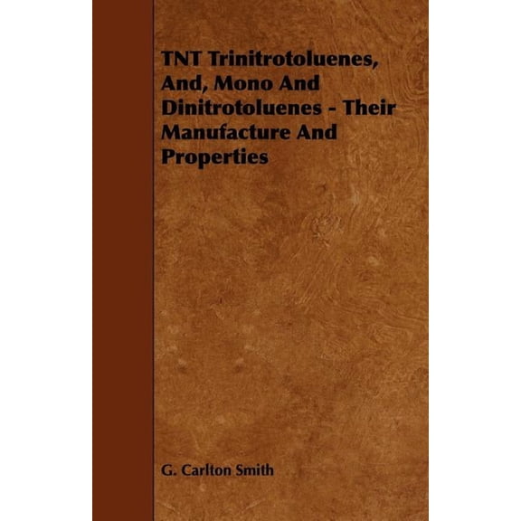 TNT Trinitrotoluenes, And, Mono And Dinitrotoluenes - Their Manufacture And Properties, (Paperback)