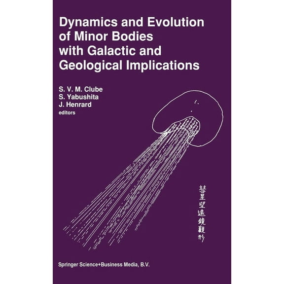 Dynamics and Evolution of Minor Bodies with Galactic and Geological Implications, (Hardcover)