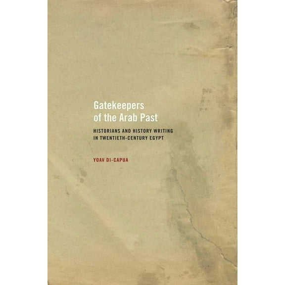 Gatekeepers of the Arab Past : Historians and History Writing in Twentieth-Century Egypt (Edition 1) (Paperback)