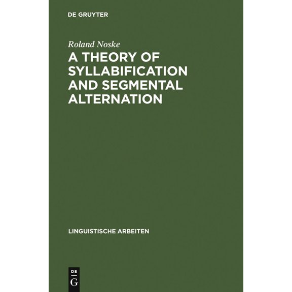 Linguistische Arbeiten A Theory of Syllabification and Segmental Alternation: With Studies on the Phonology of French, German, Tonkawa, and Yaw, Book 296, (Hardcover)