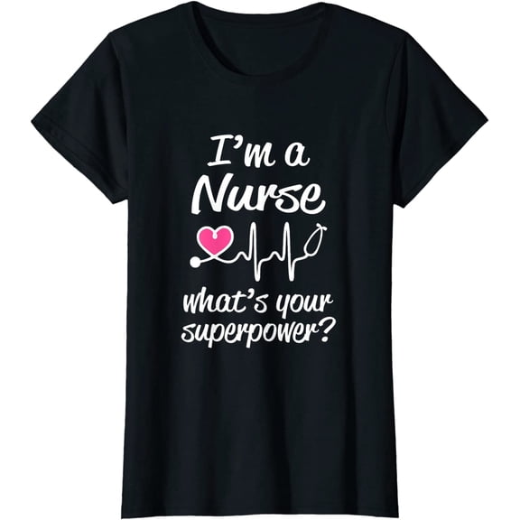 Womens I'm a Nurse What's Your Superpower? Funny Saying T-Shirt