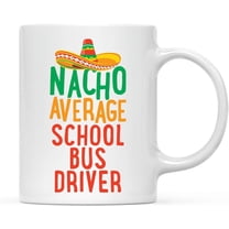 CTDream Funny Quirky 11oz. Ceramic Coffee Tea Mug Gag Gift, Nacho Average School Bus Driver, 1-Pack, Spanish Themed Birthday Christmas Gift Ideas Coworker Him Her, Includes Gift Box