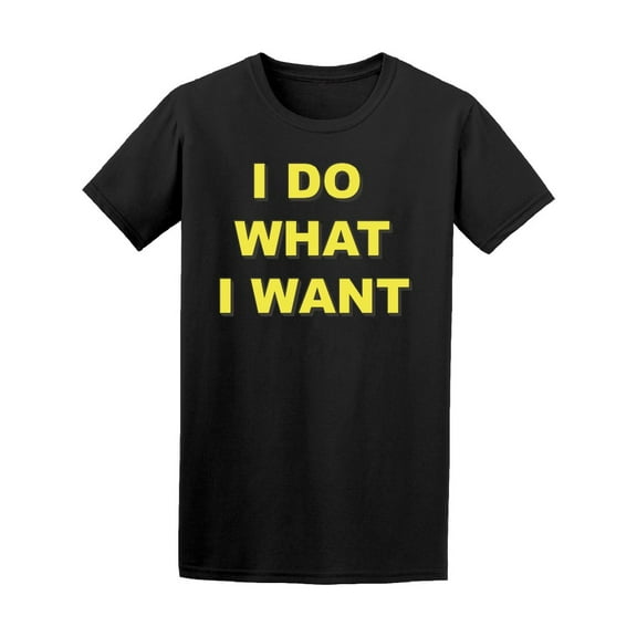I Do What I Want T-Shirt Men -Image by Shutterstock, Male Small