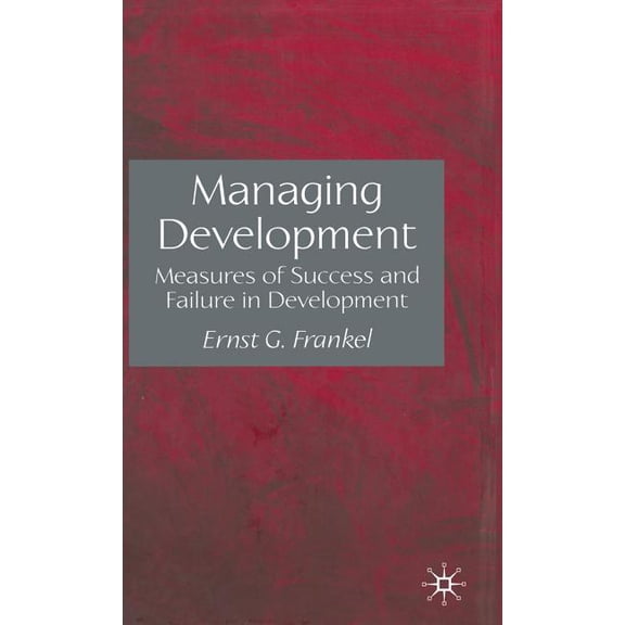Managing Development: Measures of Success and Failure in Development, (Hardcover)