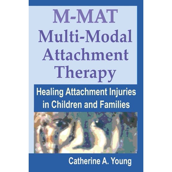 Pre-Owned M-MAT Multi-Modal Attachment Therapy: Healing Attachment Injuries in Children and Families (Paperback) 1733570314 9781733570312