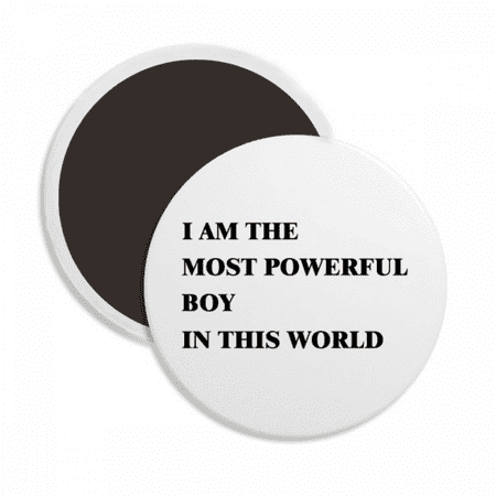

I Am The Powerful Boy Round Ceracs Fridge Magnet Keepsake Decoration