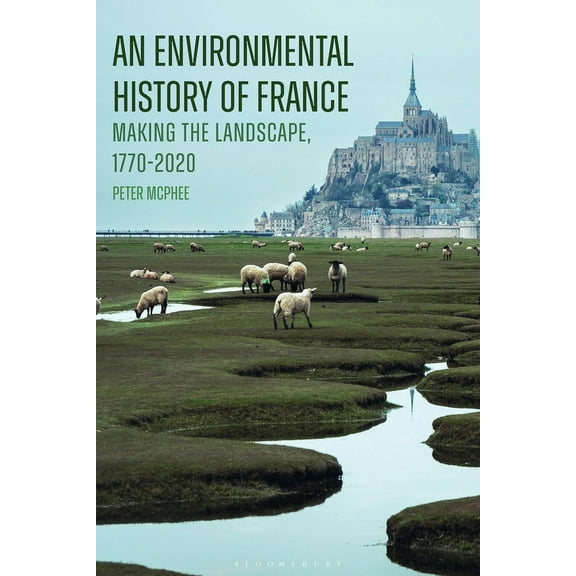 An Environmental History of France: Making the Landscape, 1770-2020, (Paperback)