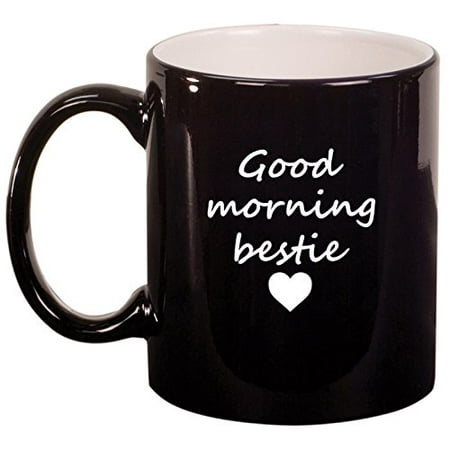 

Ceramic Coffee Tea Mug Good Morning Bestie Best Friend (Black)