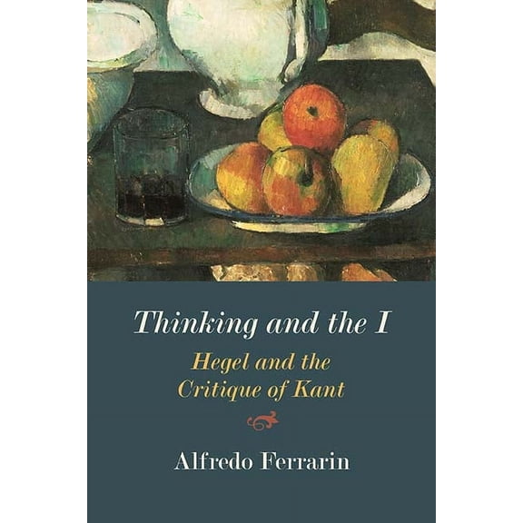 Thinking and the I : Hegel and the Critique of Kant (Hardcover)
