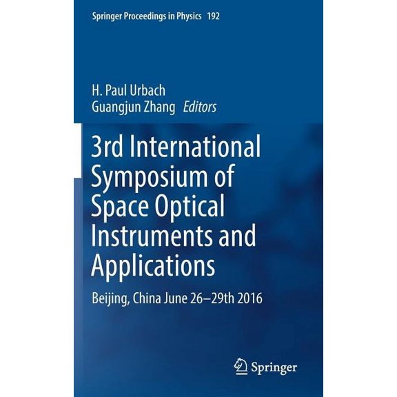Springer Proceedings in Physics 3rd International Symposium of Space Optical Instruments and Applications: Beijing, China June 26 - 29th 2016, Book 192, (Hardcover)