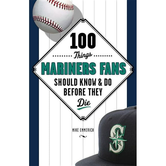 100 Things...Fans Should Know 100 Things Mariners Fans Should Know & Do Before They Die, (Paperback)