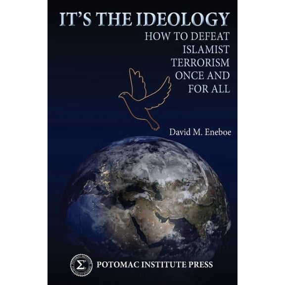 It's the Ideology: How to Defeat Islamist Terrorism Once and for All, (Paperback)
