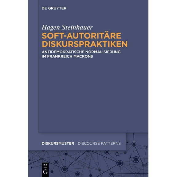 Diskursmuster / Discourse Patterns Soft-Autoritäre Diskurspraktiken: Antidemokratische Normalisierung Im Frankreich Macrons, (Hardcover)