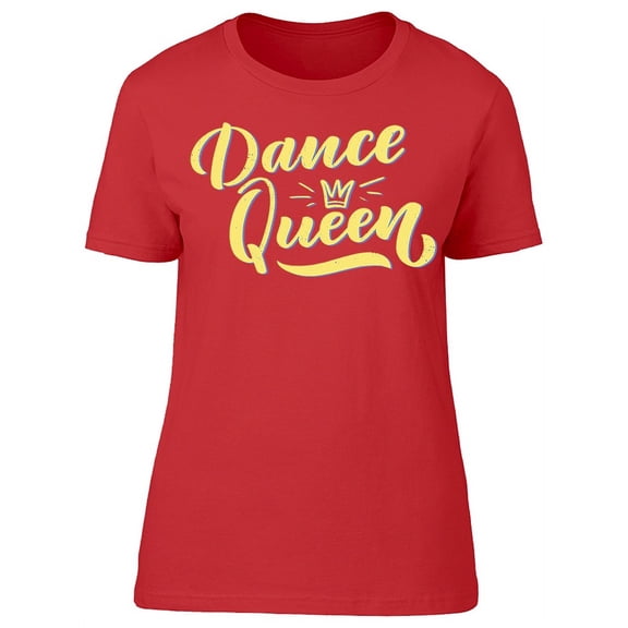 Dance Queen Quote T-Shirt Women -Image by Shutterstock, Female XX-Large