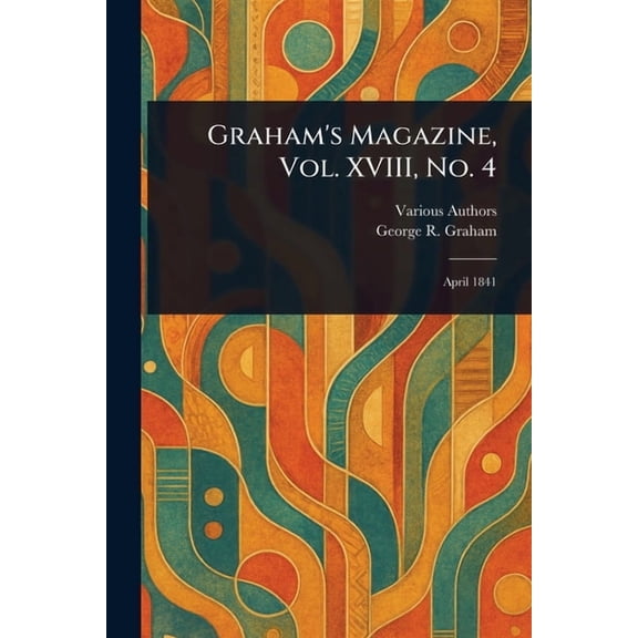 Graham's Magazine, Vol. XVIII, No. 4, (Paperback)