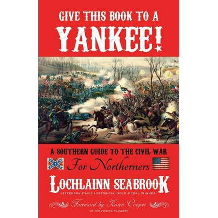 Give This Book to a Yankee! : A Southern Guide to the Civil War for (Best Southern Schools For Northerners)